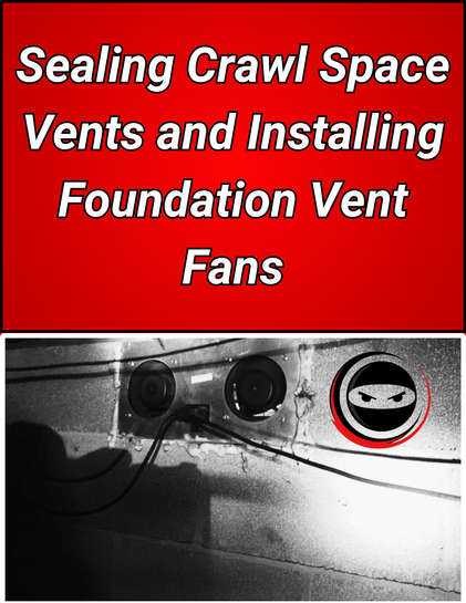 Sealing Crawl Space Vents and Installing Foundation Vent Fans