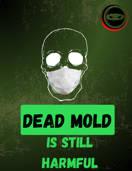 Dead Mold is Harmful Mold!