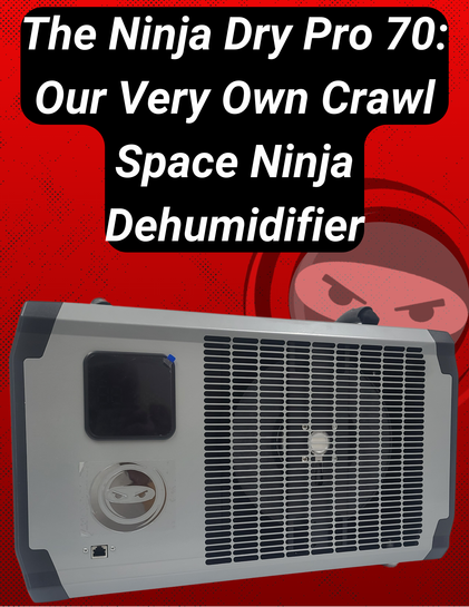The Ninja Dry Pro 70: Our Very Own Crawl Space Ninja Dehumidifier