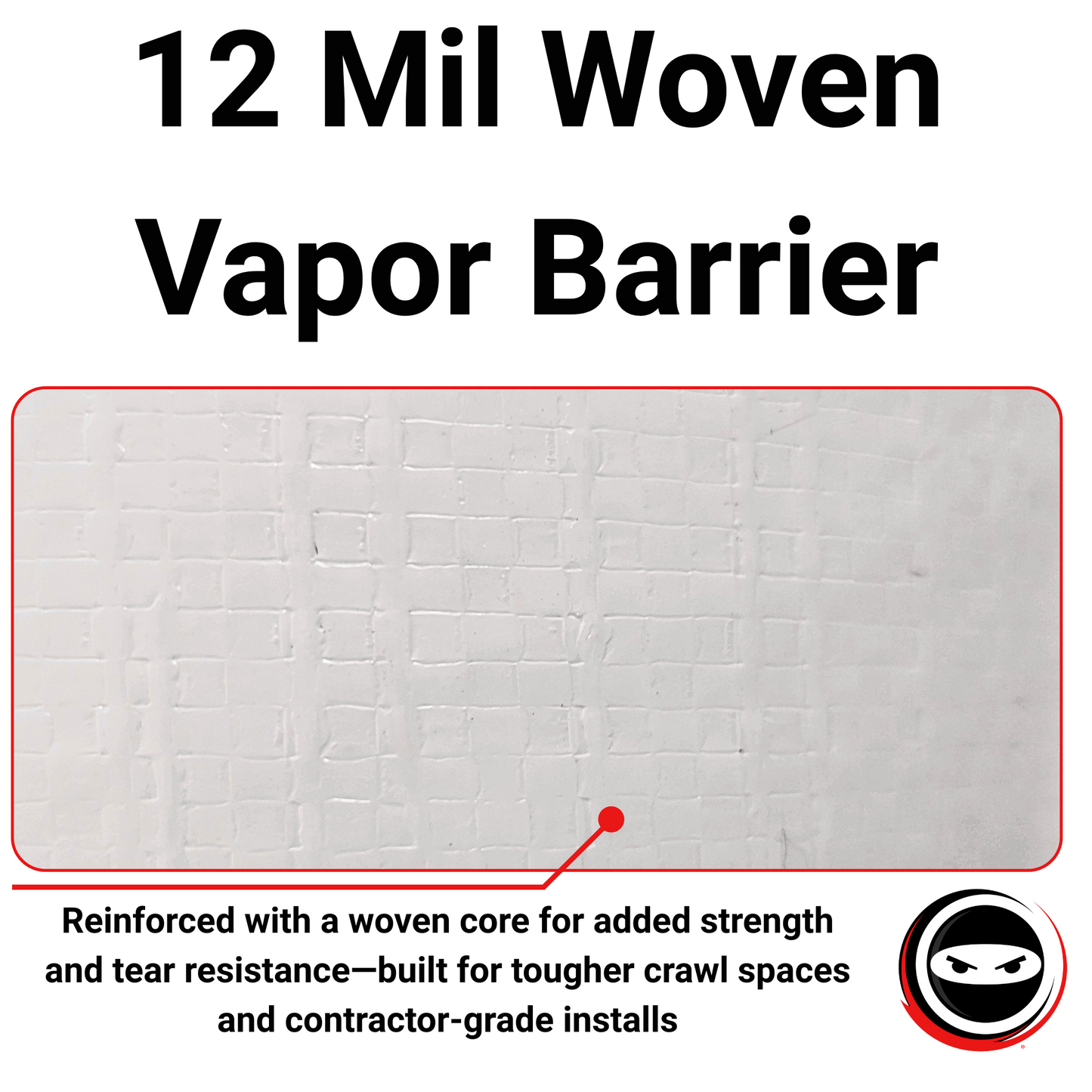 Crawl Space Ninja® 12 Mil Woven Crawl Space Vapor Barrier