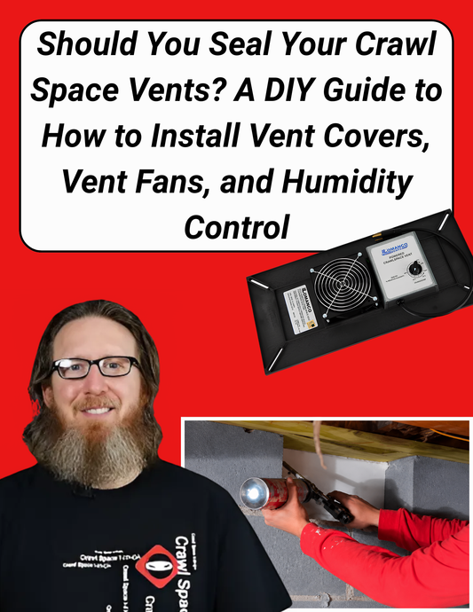 Should You Seal Your Crawl Space Vents? A DIY Guide to How to Install Vent Covers, Vent Fans, and Humidity Control