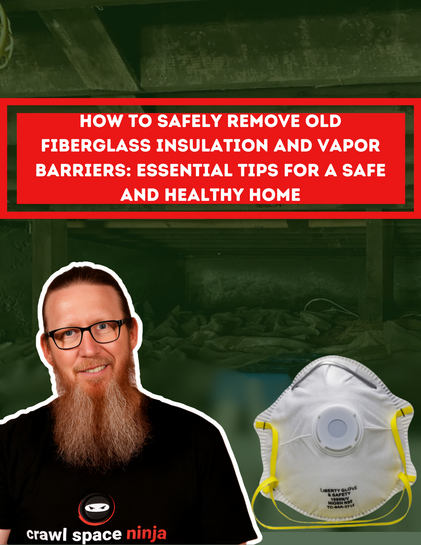 How to Safely Remove Old Fiberglass Insulation and Vapor Barriers: Ess ...
